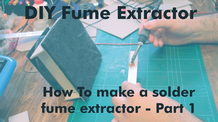 How to make a Fume Extractor - Part 1