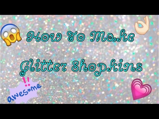 How To Make Glitter Shopkins