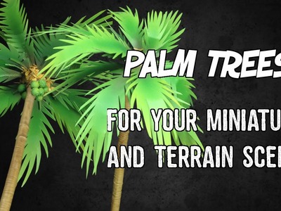 How To Make Palm Trees For Your Miniatures & Terrain Scenery