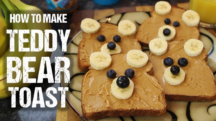 How To Make "Teddy Bear" Toast