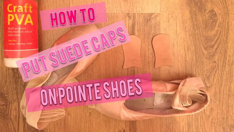 How To Put Grishko Suede Caps On Pointe Shoes & Ways To Protect The Satin And Platforms