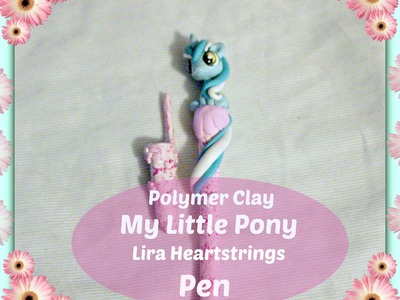 HOW TO - TUTORIAL  POLYMER CLAY MY LITTLE PONY LIRA HEARTSTRINGS PEN PENNA