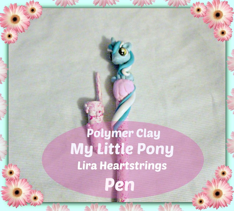 HOW TO - TUTORIAL  POLYMER CLAY MY LITTLE PONY LIRA HEARTSTRINGS PEN PENNA