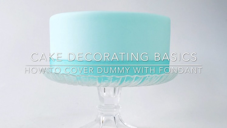 CAKE DECORATING BASICS How to cover dummy cake with fondant