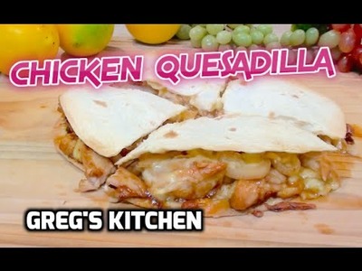 HOW TO MAKE A TEXAN CHICKEN QUESADILLA - Greg's Kitchen