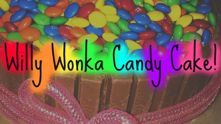 How To Make: A Willy Wonka Candy Cake!