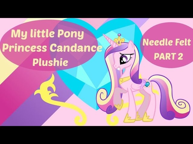 How To - Princess Candance needle felt pony plush PART 2 - lana cardata