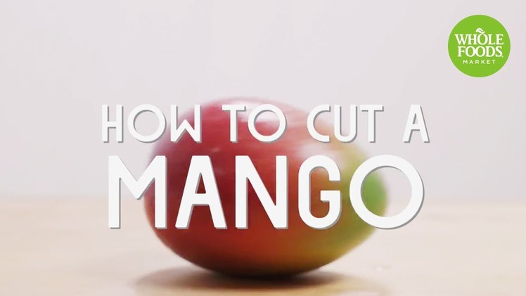 How To Cut a Mango l Whole Foods Market