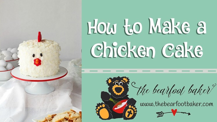 How to Make a Chicken Cake | The Bearfoot Baker
