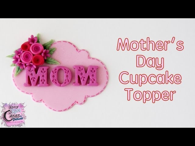 How To Make A Mother's Day Cupcake Topper