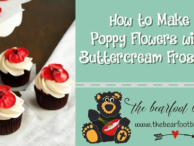 How to Make Poppy Flowers with Buttercream Frosting | The Bearfoot Baker