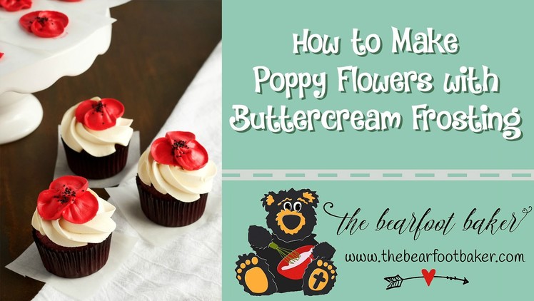 How to Make Poppy Flowers with Buttercream Frosting | The Bearfoot Baker