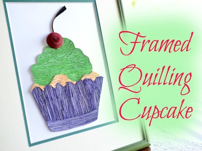 Framed Paper Quilling Cupcake - Video Demonstration