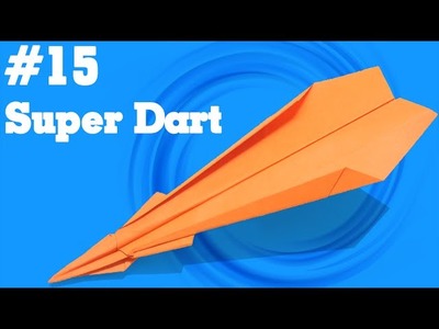 Origami easy - How to make a easy paper airplane glider that FLY FAR #15| Super Dart