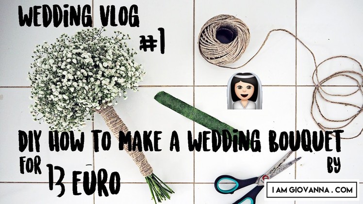DIY Inexpensive Wedding Bouquet Tutorial | Wedding Vlog #1 | Giovanna Borza