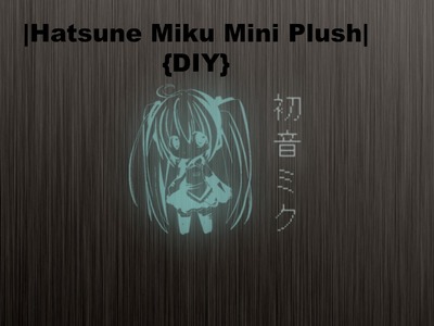 |Hatsune Miku Mini Plush| {DIY}