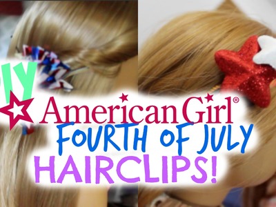 DIY American Girl Fourth of July Hairclips!