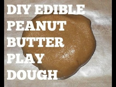 DIY EDIBLE PEANUT BUTTER PLAY DOUGH! SQUISHY SQUISHY!