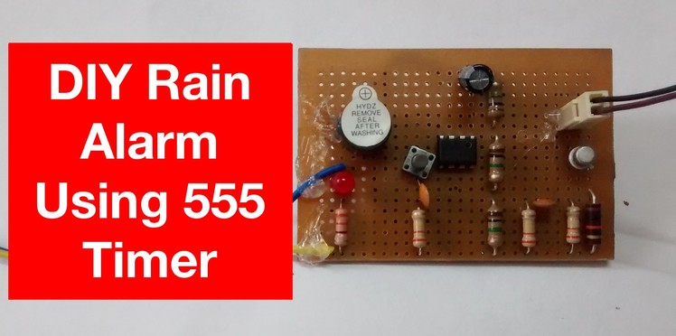 DIY Rain Alarm Using 555 Timer - Very Simple