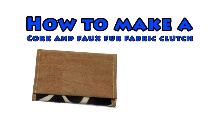 How to make a Cork and Faux Fur Fabric Clutch - DIY sewing project - #2