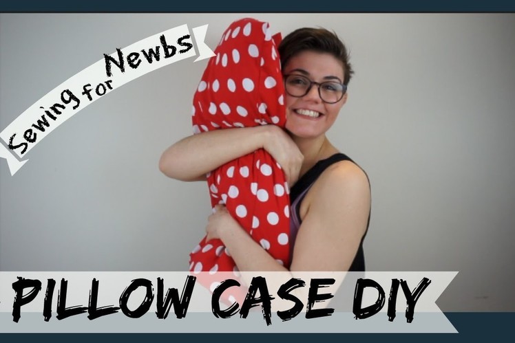 Sewing for Newbs I ep.6: Pillow Case DIY