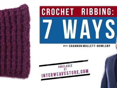 Crochet Ribbing 7 Ways with Shannon Mullett-Bowlsby