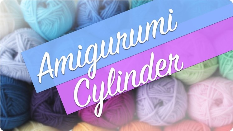 Crochet Tutorial: How to Crochet an Amigurumi Cylinder