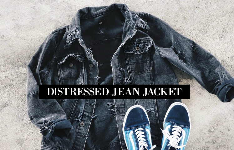 DIY || DISTRESSED JEAN JACKET || QUICK & SIMPLE