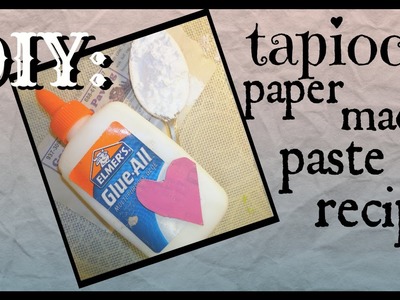 DIY: How To Tapioca Paper Mache Paste Recipe Tutorial. Wheat Free