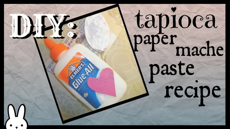 DIY: How To Tapioca Paper Mache Paste Recipe Tutorial. Wheat Free