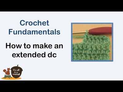 Extended double crochet (edc) - Crochet Fundamentals #24