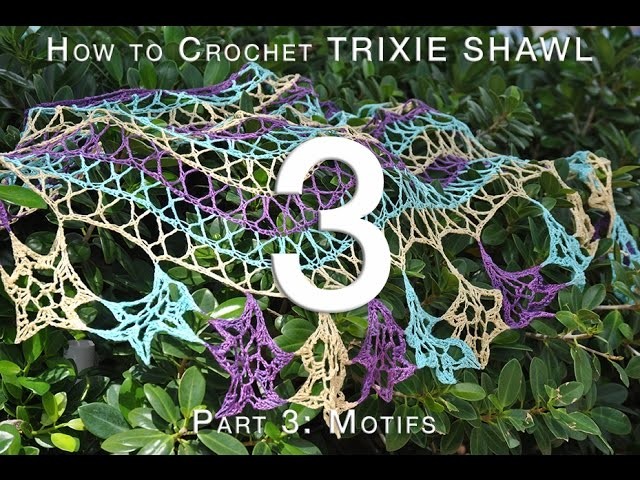How to Crochet Trixie Shawl Part 3: Motifs