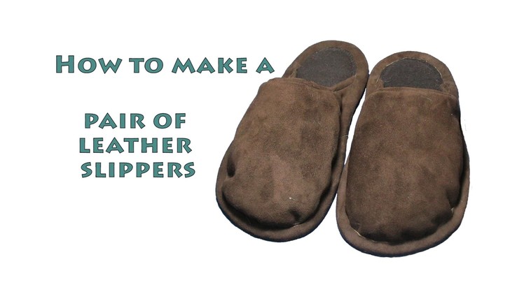 How to make a pair of leather slippers - DIY shoe making project - #8.1 (1of2)