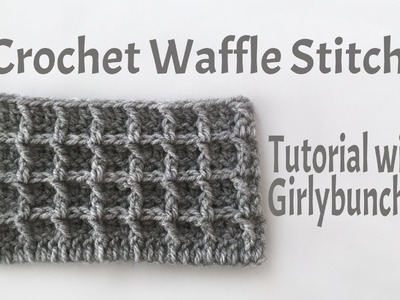 Learn to Crochet with Girlybunches - Crochet Waffle Stitch - Tutorial