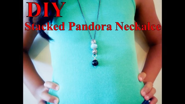 Quick & Easy Stacked Pandora DIY Necklace Style