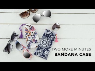 Two More Minutes: How to DIY a No Sew Bandanna Sunglass Case