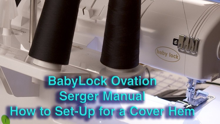 BabyLock Ovation Serger Manual:  How to Set-Up  for a Cover Hem