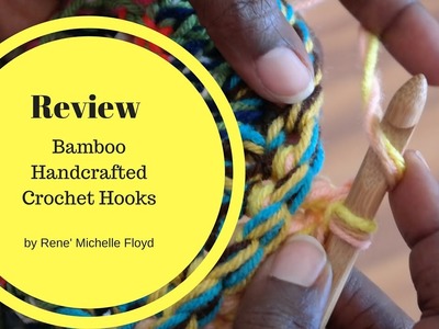 Bamboo Crochet Hook Review | Rene Michelle Floyd