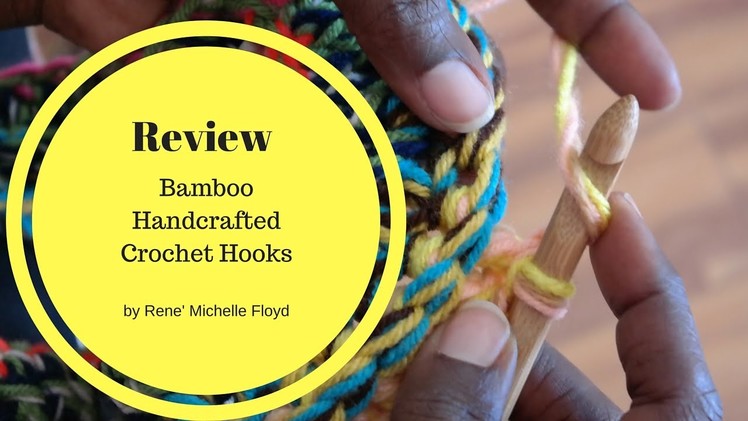 Bamboo Crochet Hook Review | Rene Michelle Floyd