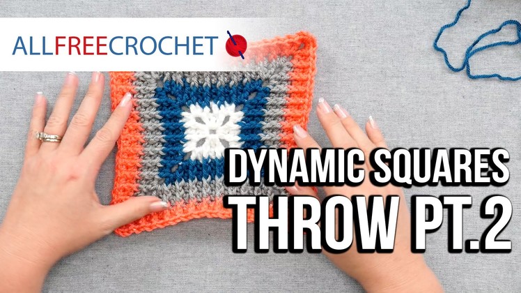 How to Crochet a Blanket: Dynamic Squares Throw, Pt. 2