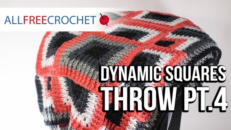 How to Crochet a Blanket: Dynamic Squares Throw, Pt. 4