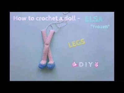 How to crochet a doll - ELSA "Frozen" - LEGS TUTORIAL