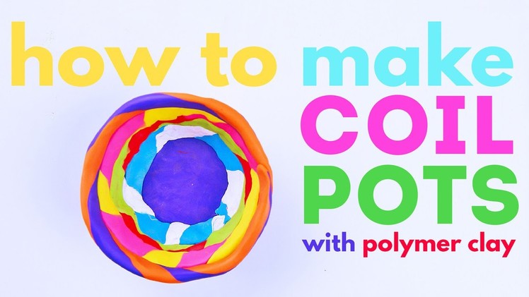 How to Make Coil Pots with Polymer Clay | CREATIVE BASICS Episode 9