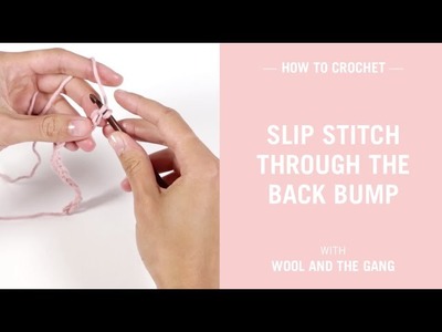 How to slip stitch through the back bump