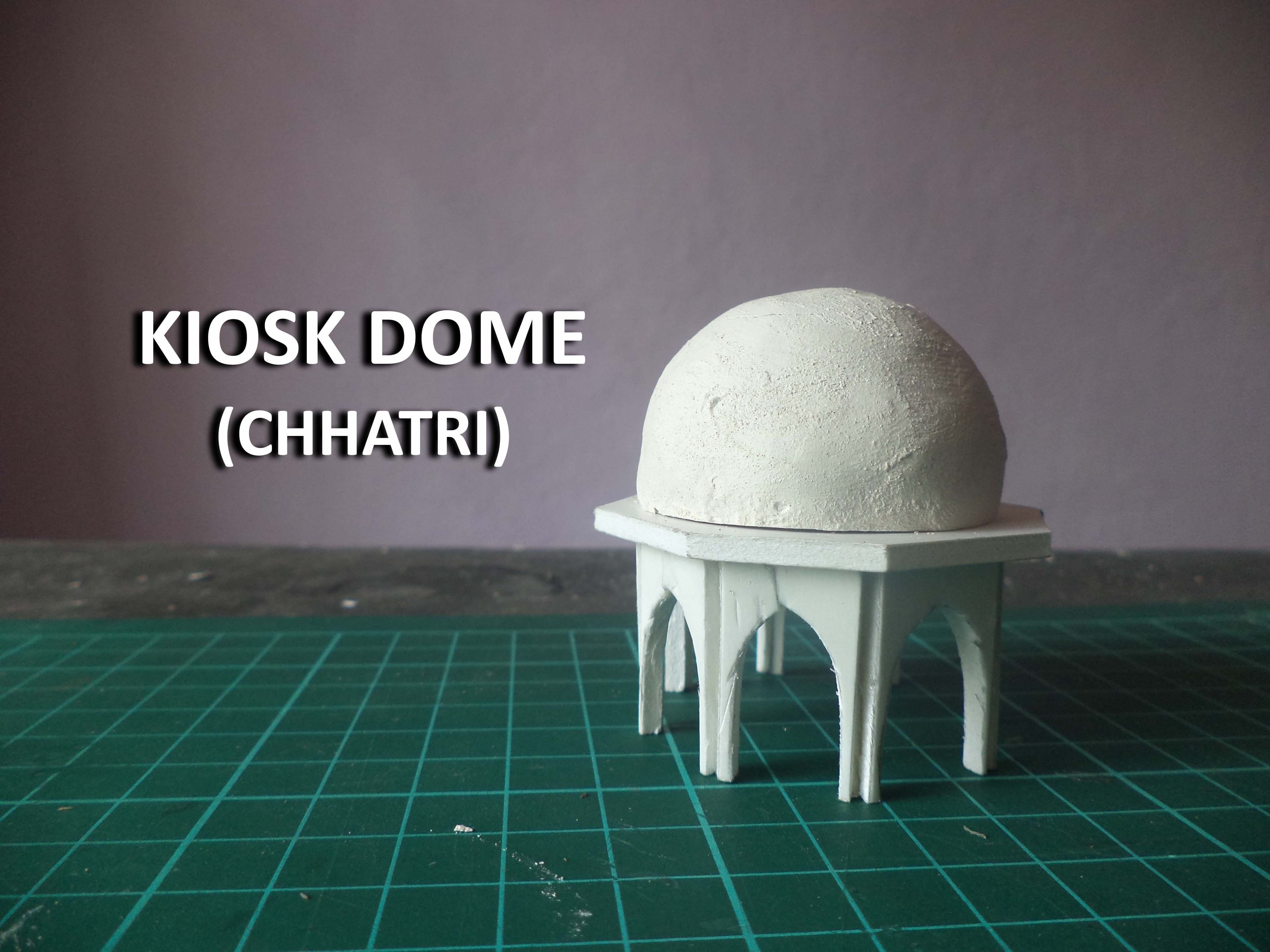 KIOSK DOME (CHHATRI) | How to make a model of Taj Mahal | Architecture Model Making