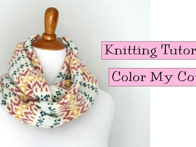 Knitting Tutorial - Color my Cowl