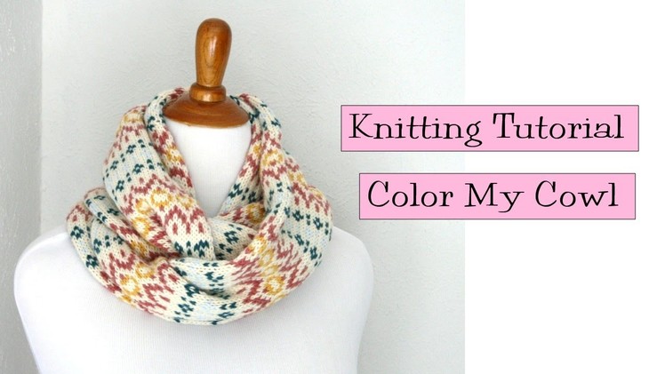 Knitting Tutorial - Color my Cowl