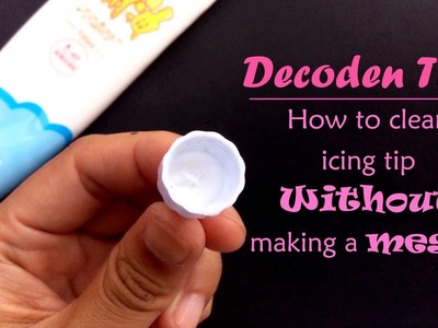 Decoden Tips: How to clean icing tip without making a mess?