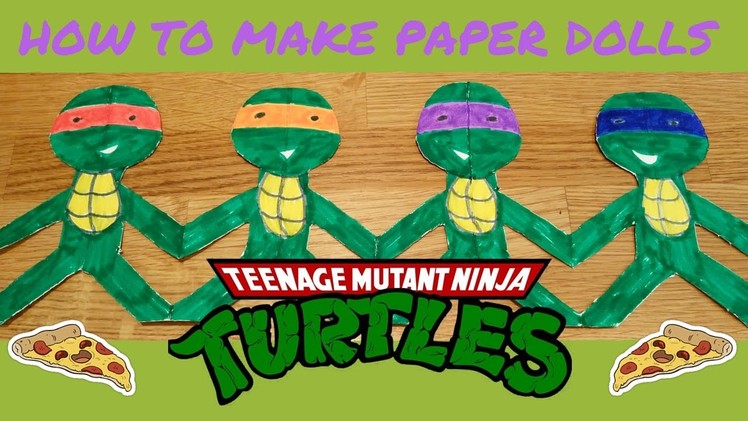 HOW TO MAKE PAPER DOLLS - Teenage Mutant Ninja TURTLES (x4)