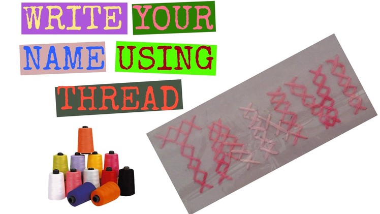 How To: Write Your Name With Thread